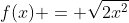 f(x) = \sqrt{2x^2}