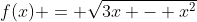 f(x) = \sqrt{3x - x^2}