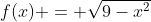 f(x) = \sqrt{9-x^2}