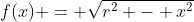 f(x) = \sqrt{r^2 - x^2}