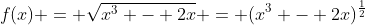 f(x) = \sqrt{x^3 - 2x} = (x^3 - 2x)^{\frac{1}{2}}