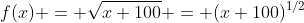 f(x) = \sqrt{x+100} = (x+100)^{1/2}