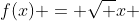 f(x) = \sqrt x 