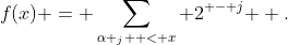 f(x) = \sum\limits_{\alpha _j  < x} {2^{ - j} } .