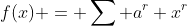 f(x) = \sum a^r x^r