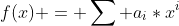 f(x) = \sum a_i*x^i