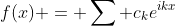 f(x) = \sum c_ke^{ikx}