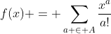 f(x) = \sum_{a \in A}\frac{x^a}{a!}