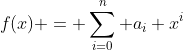 f(x) = \sum_{i=0}^n a_i x^i