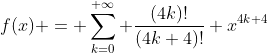 f(x) = \sum_{k=0}^{+\infty} \frac{(4k)!}{(4k+4)!} x^{4k+4}