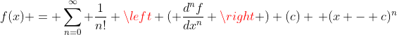 f(x) = \sum_{n=0}^{\infty} \frac{1}{n!} \left ( \frac{d^nf}{dx^n} \right ) (c) \, (x - c)^n