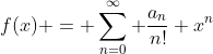 f(x) = \sum_{n=0}^{\infty} \frac{a_n}{n!} x^n