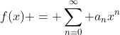 f(x) = \sum_{n=0}^{\infty} a_nx^n