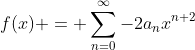 f(x) = \sum_{n=0}^{\infty}-2a_nx^{n+2}