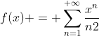 f(x) = \sum_{n=1}^{+\infty}\frac{x^n}{n2}