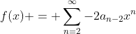 f(x) = \sum_{n=2}^{\infty}-2a_{n-2}x^n