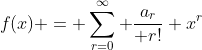 f(x) = \sum_{r=0}^\infty \frac{a_r}{ r!} x^r