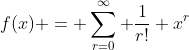 f(x) = \sum_{r=0}^{\infty} \frac{1}{r!} x^r