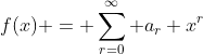 f(x) = \sum_{r=0}^{\infty} a_r x^r