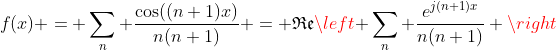 f(x) = \sum_n \frac{\cos((n+1)x)}{n(n+1)} = \mathfrak{Re}\left{ \sum_n \frac{e^{j(n+1)x}}{n(n+1)} \right}
