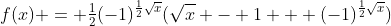 f(x) = \tfrac{1}{2}(-1)^{\frac{1}{2}\sqrt{x}}(\sqrt{x} - 1 + (-1)^{\frac{1}{2}\sqrt{x}})