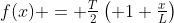 f(x) = \tfrac{T}{2}\left( 1+\tfrac{x}{L}\right)