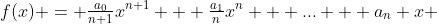f(x) = \tfrac{a_0}{n+1}x^{n+1} + \tfrac{a_1}{n}x^n + ... + a_n x 