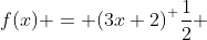 f(x) = {(3x+2)}^ \frac{1}{2} 