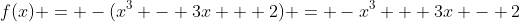f(x) = -(x^3 - 3x + 2) = -x^3 + 3x - 2