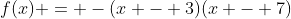f(x) = -(x - 3)(x - 7)