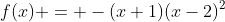 f(x) = -(x+1)(x-2)^2