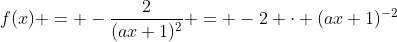 f(x) = -\frac{2}{(ax+1)^2} = -2 \cdot (ax+1)^{-2}