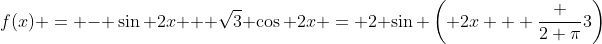 f(x) = - \sin 2x + \sqrt{3} \cos 2x = 2 \sin \left( 2x + \frac {2 \pi}3\right)