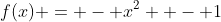 f(x) = - x^2  - 1