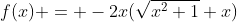 f(x) = -2x(\sqrt{x^2+1}+x)