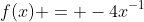 f(x) = -4x^{-1}