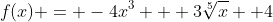 f(x) = -4x^3 + 3\sqrt[5]{x} +4