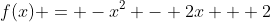 f(x) = -x^2 - 2x + 2