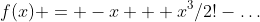 f(x) = -x + x^3/2!-\dots