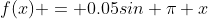 f(x) = 0.05sin \pi x