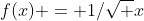 f(x) = 1/\sqrt x
