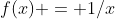 f(x) = 1/x