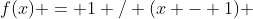 f(x) = 1 / (x - 1) 