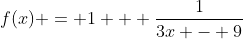 f(x) = 1 + \frac{1}{3x - 9}