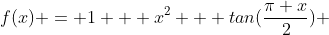 f(x) = 1 + x^2 + tan(\frac{\pi x}{2}) 