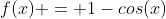 f(x) = 1-cos(x)