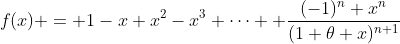 f(x) = 1-x+x^2-x^3+\cdots +\frac{(-1)^n x^n}{(1+\theta x)^{n+1}}