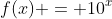 f(x) = 10^x