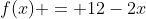 f(x) = 12-2x