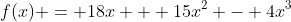 f(x) = 18x + 15x^2 - 4x^3